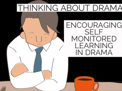 Encouraging self monitored learning in Drama