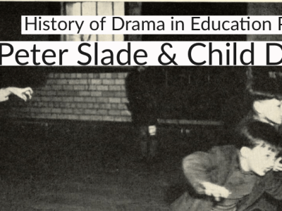 History of Drama in Education Part 2: Peter Slade & Child Drama