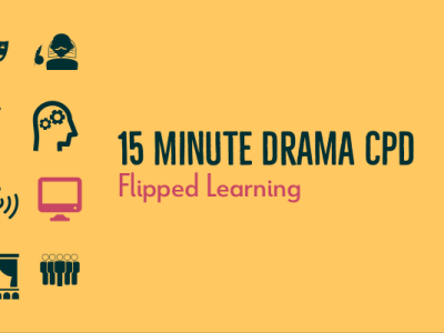 15 Minute Drama CPD: Flipped Learning